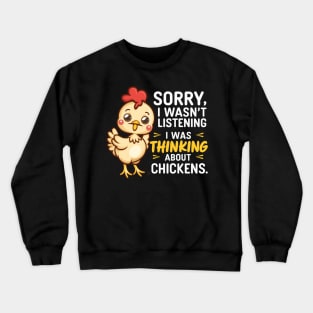 SORRY I WASN'T LISTENING I WAS THINKING ABOUT CHICKENS Crewneck Sweatshirt